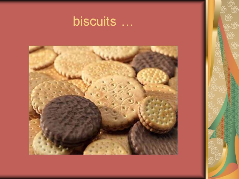 biscuits …